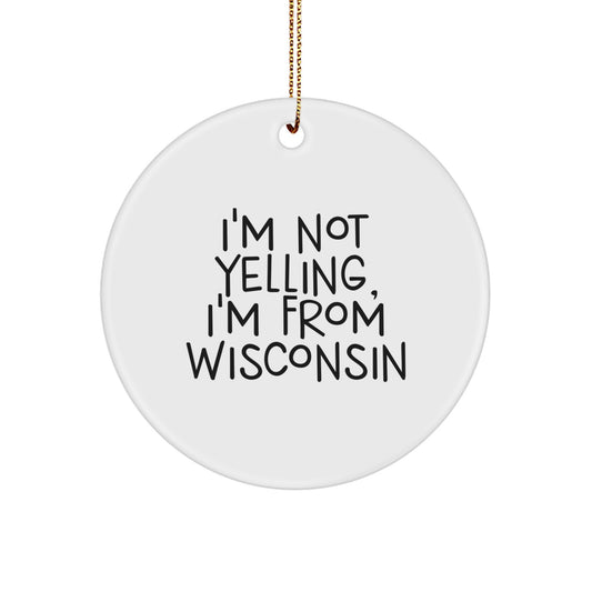 Wisconsin Circle Ornament with 'I'm Not Yelling, I'm From Wisconsin' Quote, Funny Gift for Friends and Family - Image 1