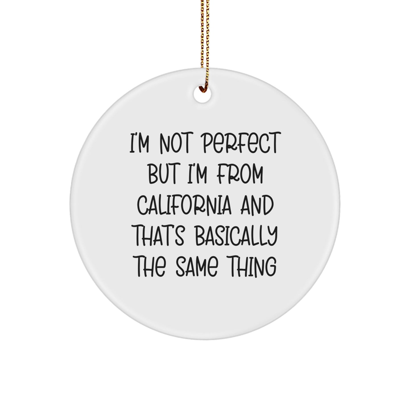 California Circle Ornament Gifts from Friends and Family for California Lovers - 'I'm Not Perfect But I'm From California And That's Basically The Same Thing' Christmas Decorations - Image 1