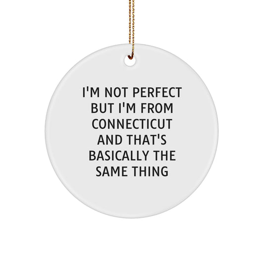 Connecticut Circle Ornament Funny Gift for Men Women Friends Family 'I'm Not Perfect But I'm From Connecticut And That's Basically The Same Thing' Christmas Unique - Image 1