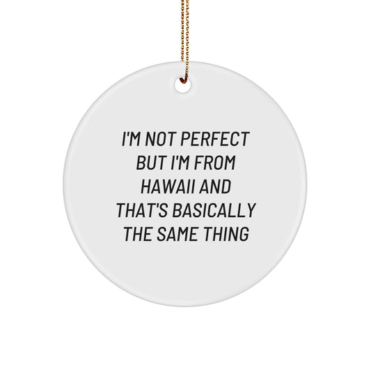Funny Hawaii Gifts from Men to Friends for Christmas - 'I'm Not Perfect But I'm From Hawaii' Circle Ornament - Image 1