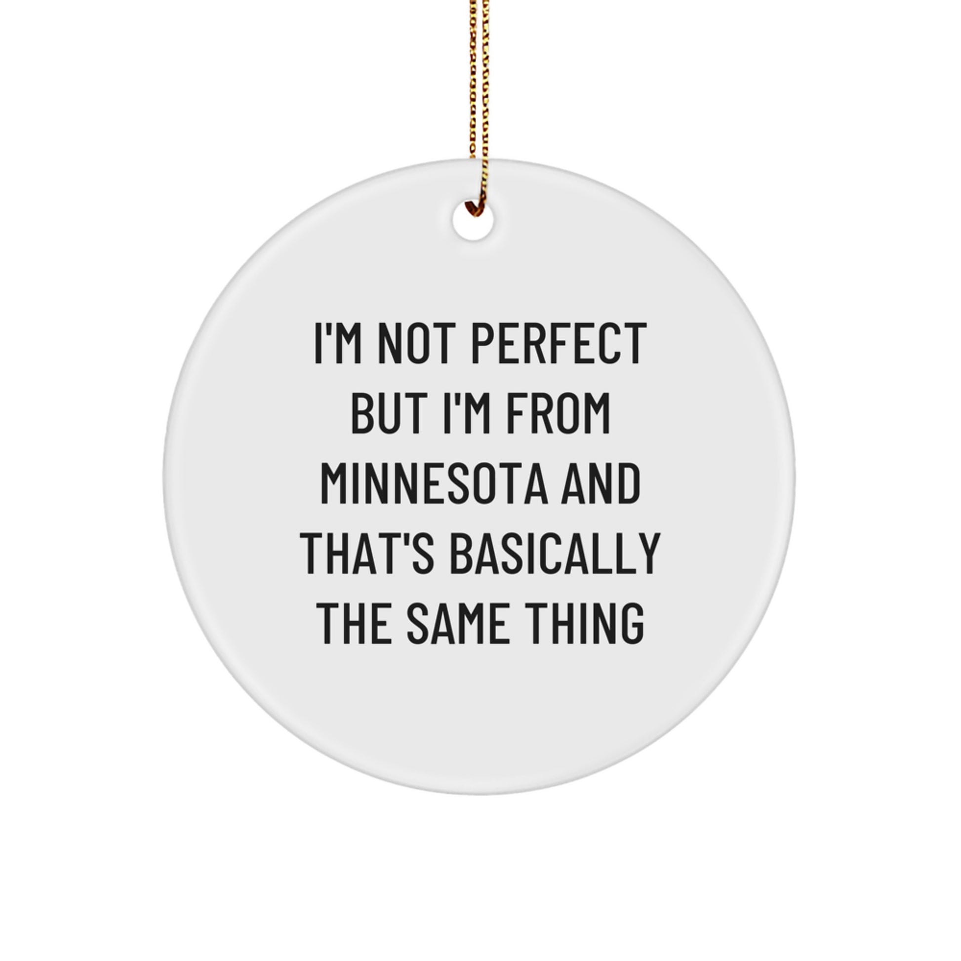 Funny Minnesota Circle Ornaments Gifts from Friends for Family Members, 'I'm Not Perfect But I'm From Minnesota And That's Basically The Same Thing', Minnesota Christmas Unique Gifts, Circle Ornament - Image 1