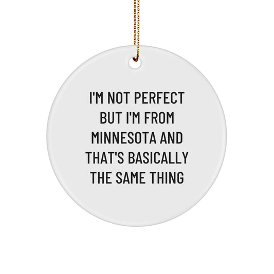 Funny Minnesota Circle Ornaments Gifts from Friends for Family Members, 'I'm Not Perfect But I'm From Minnesota And That's Basically The Same Thing', Minnesota Christmas Unique Gifts, Circle Ornament - Image 1