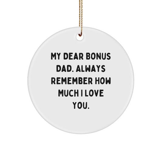 Funny Bonus Dad Gifts, Circle Ornament, My Dear Bonus Dad. Always Remember How Much I Love You. Christmas Unique Gifts for Bonus Dad - Image 1