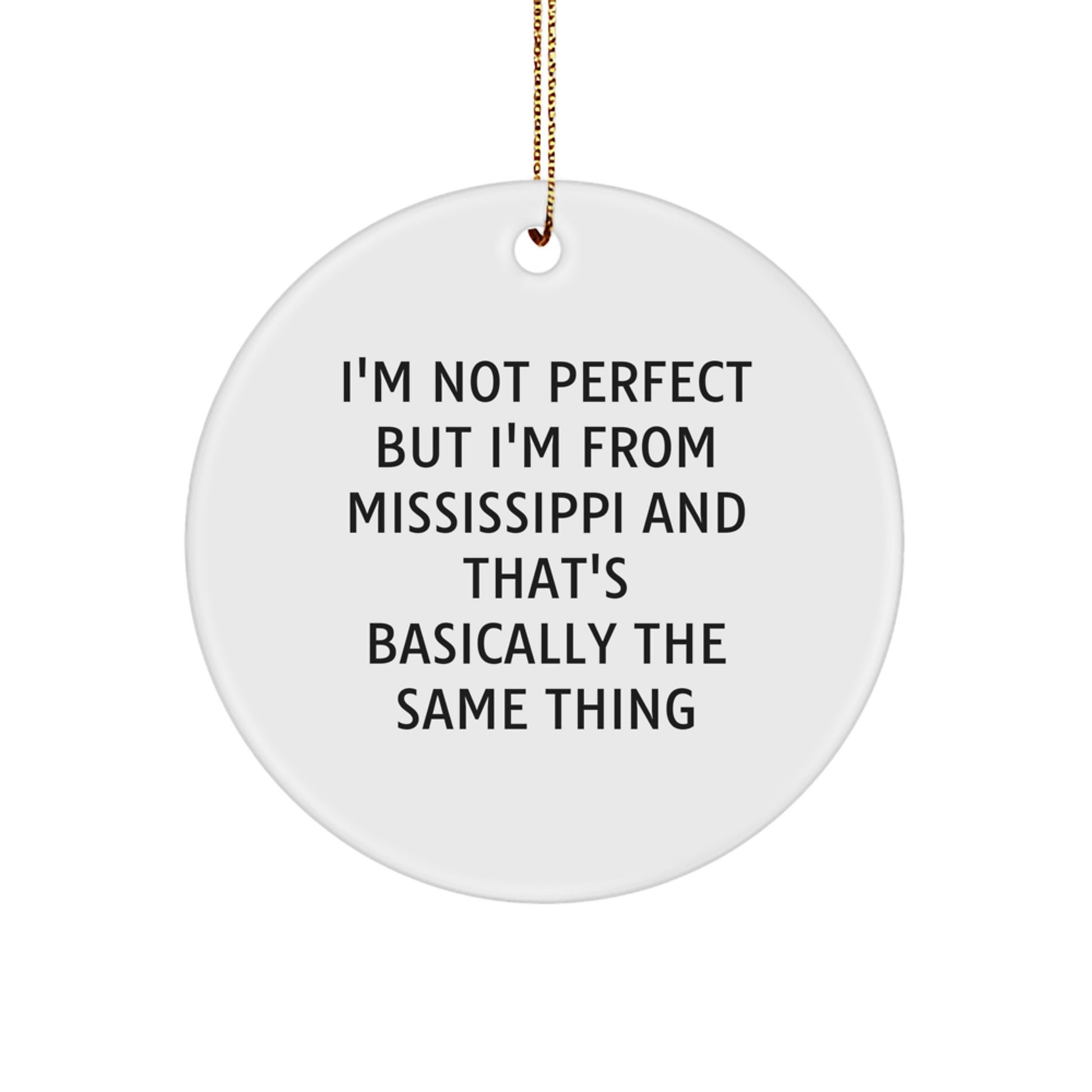 Funny Mississippi Gifts from Friends for Men Women Christmas Unique Ornaments I'm Not Perfect But I'm From Mississippi And That's Basically The Same Thing - Image 1