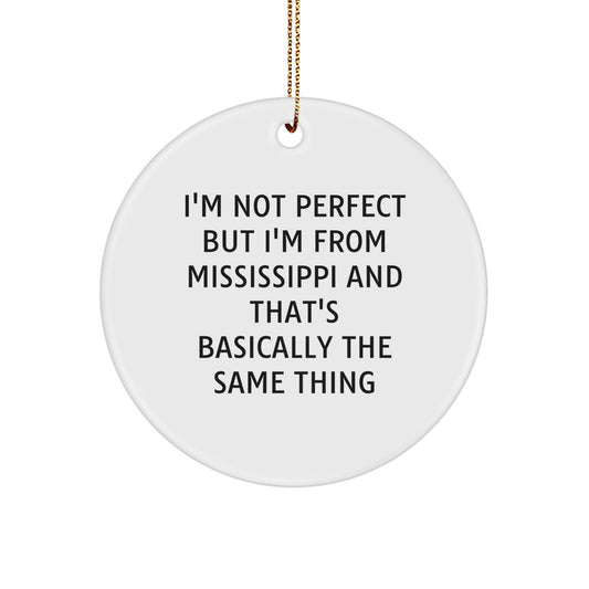 Funny Mississippi Gifts from Friends for Men Women Christmas Unique Ornaments I'm Not Perfect But I'm From Mississippi And That's Basically The Same Thing - Image 1