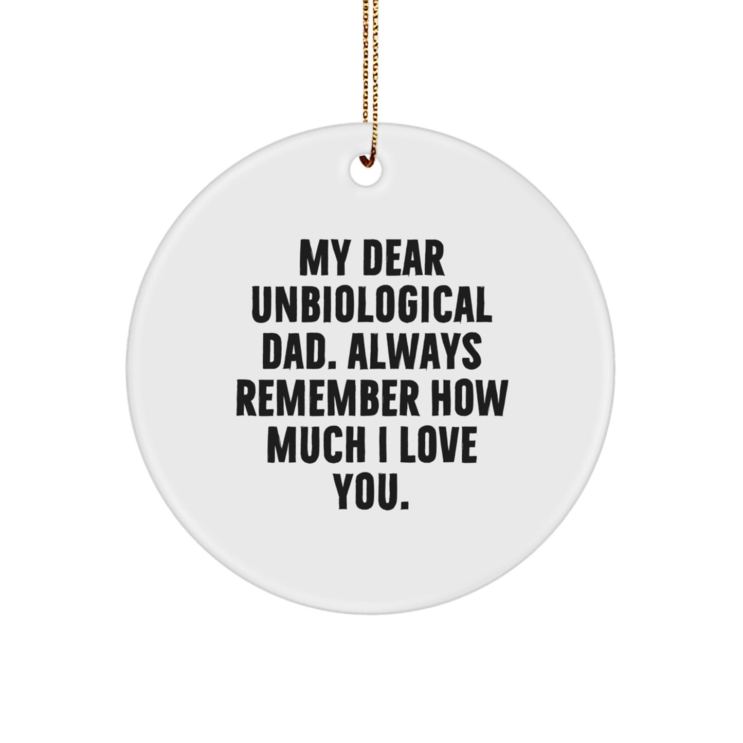 Funny Unbiological Dad Gifts, Christmas Unique Circle Ornament, 'My Dear Unbiological Dad' Quote, Gifts from Men, Women, Friends, Family, Unbiological Dad Ornaments - Image 1