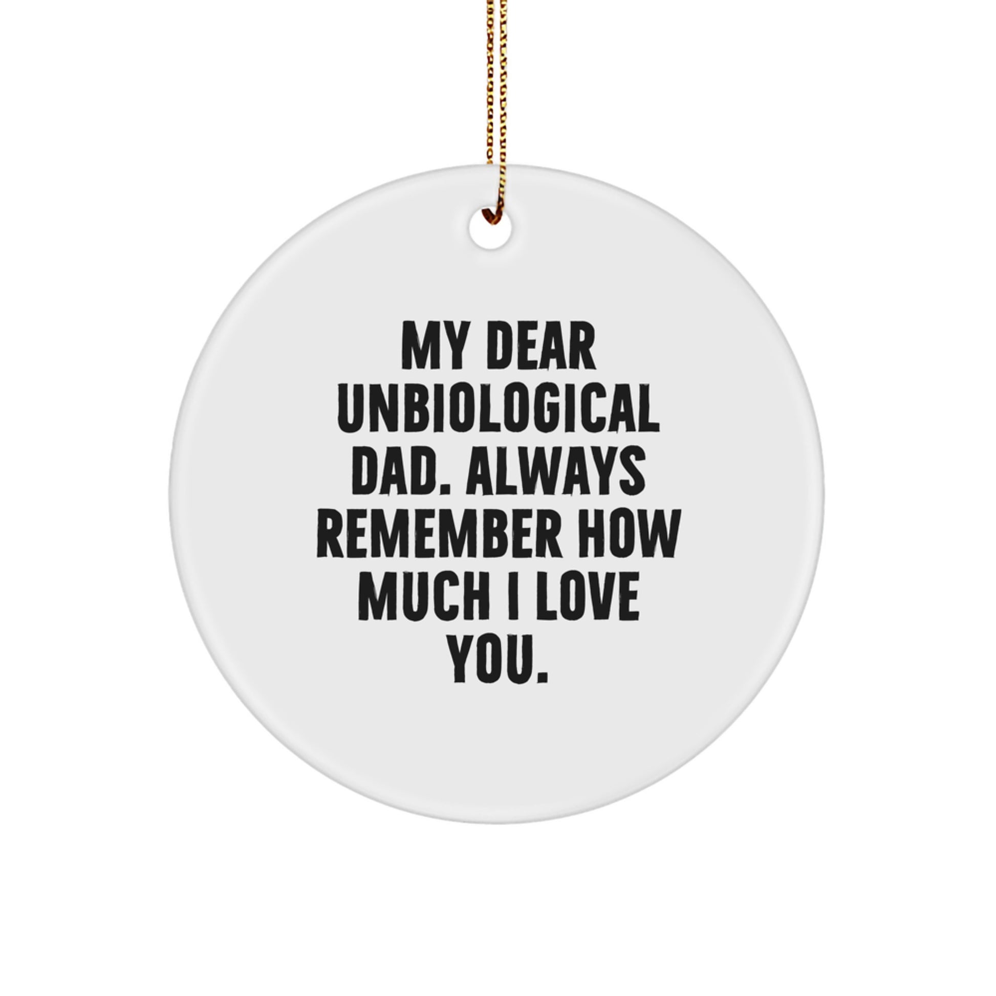 Funny Unbiological Dad Gifts, Christmas Unique Circle Ornament, 'My Dear Unbiological Dad' Quote, Gifts from Men, Women, Friends, Family, Unbiological Dad Ornaments - Image 1