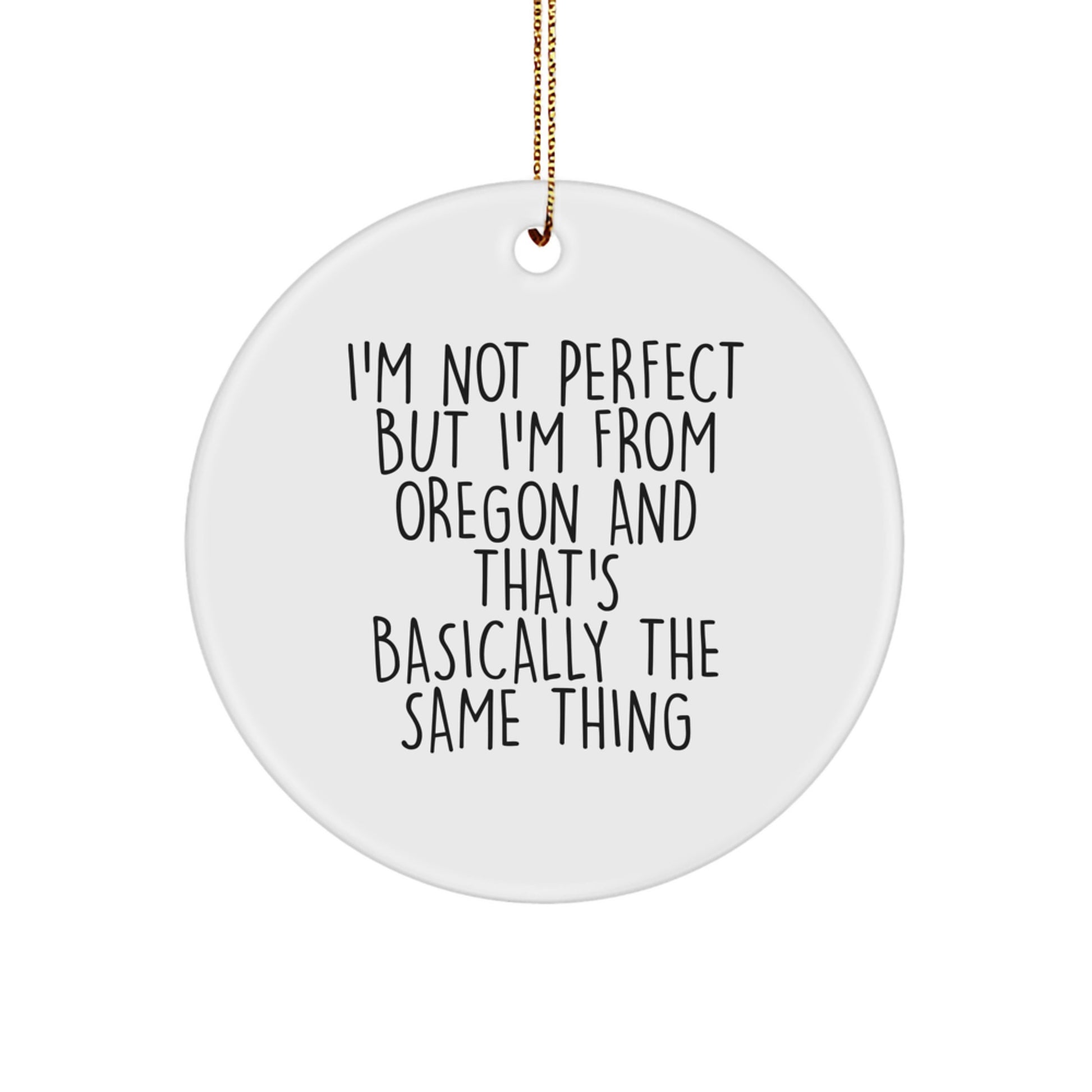 Funny Oregon Gifts, Circle Ornament for Christmas, I'm Not Perfect But I'm From Oregon And That's Basically The Same Thing - Image 1