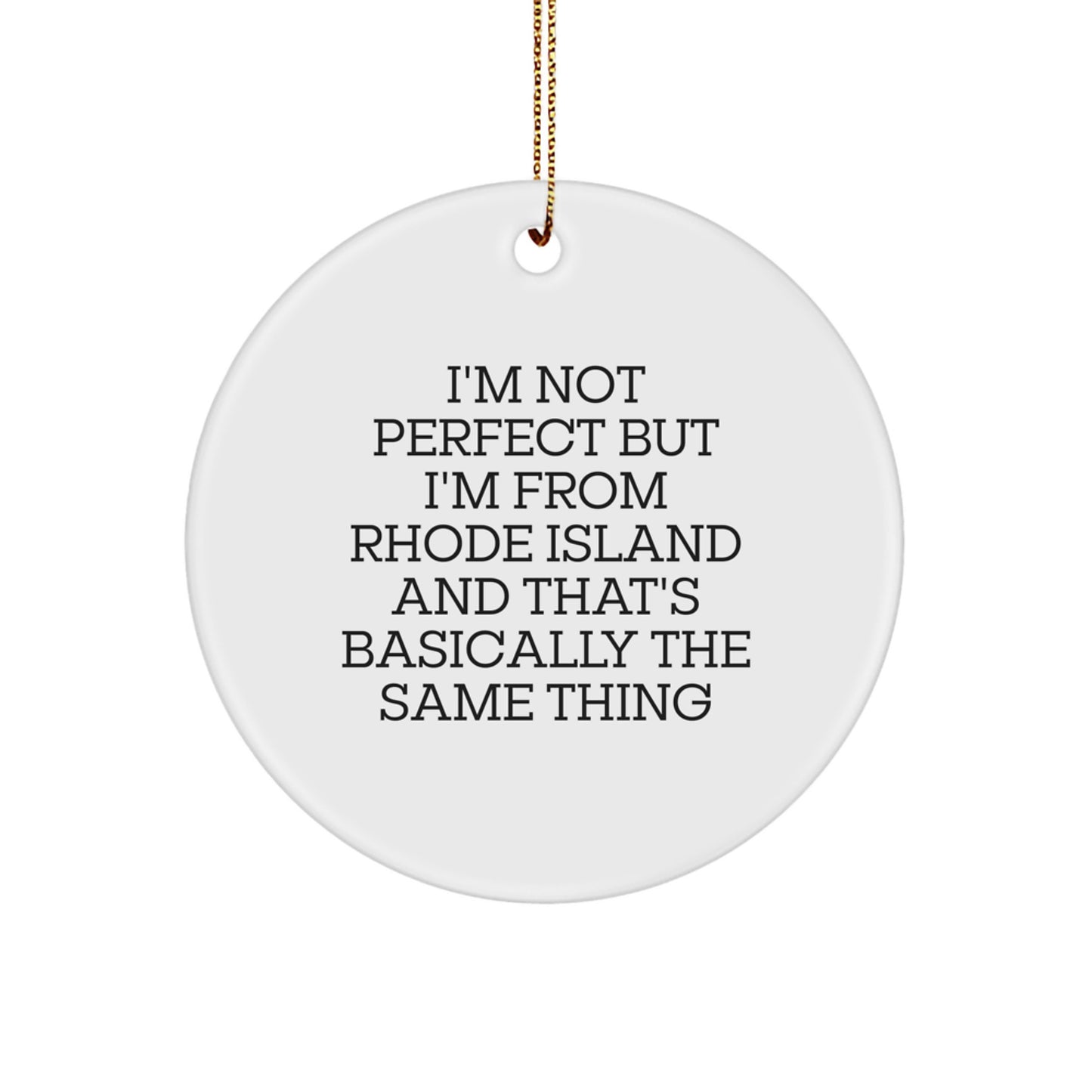 Rhode Island Funny Circle Ornament Gifts from Friends and Family for Christmas Unique Decorations, I'm Not Perfect But I'm From Rhode Island And That's Basically The Same Thing - Image 1