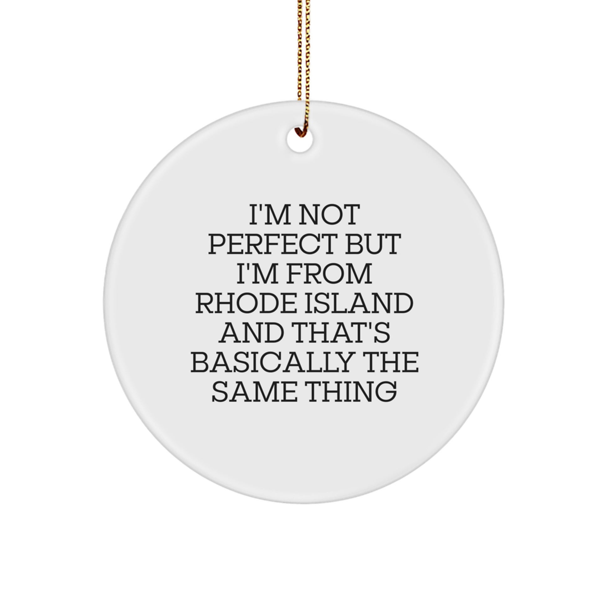 Rhode Island Funny Circle Ornament Gifts from Friends and Family for Christmas Unique Decorations, I'm Not Perfect But I'm From Rhode Island And That's Basically The Same Thing - Image 1