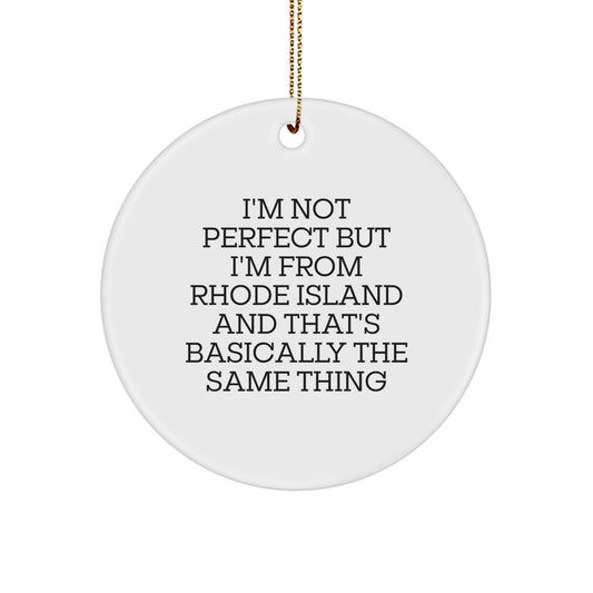 Rhode Island Funny Circle Ornament Gifts from Friends and Family for Christmas Unique Decorations, I'm Not Perfect But I'm From Rhode Island And That's Basically The Same Thing - Image 1