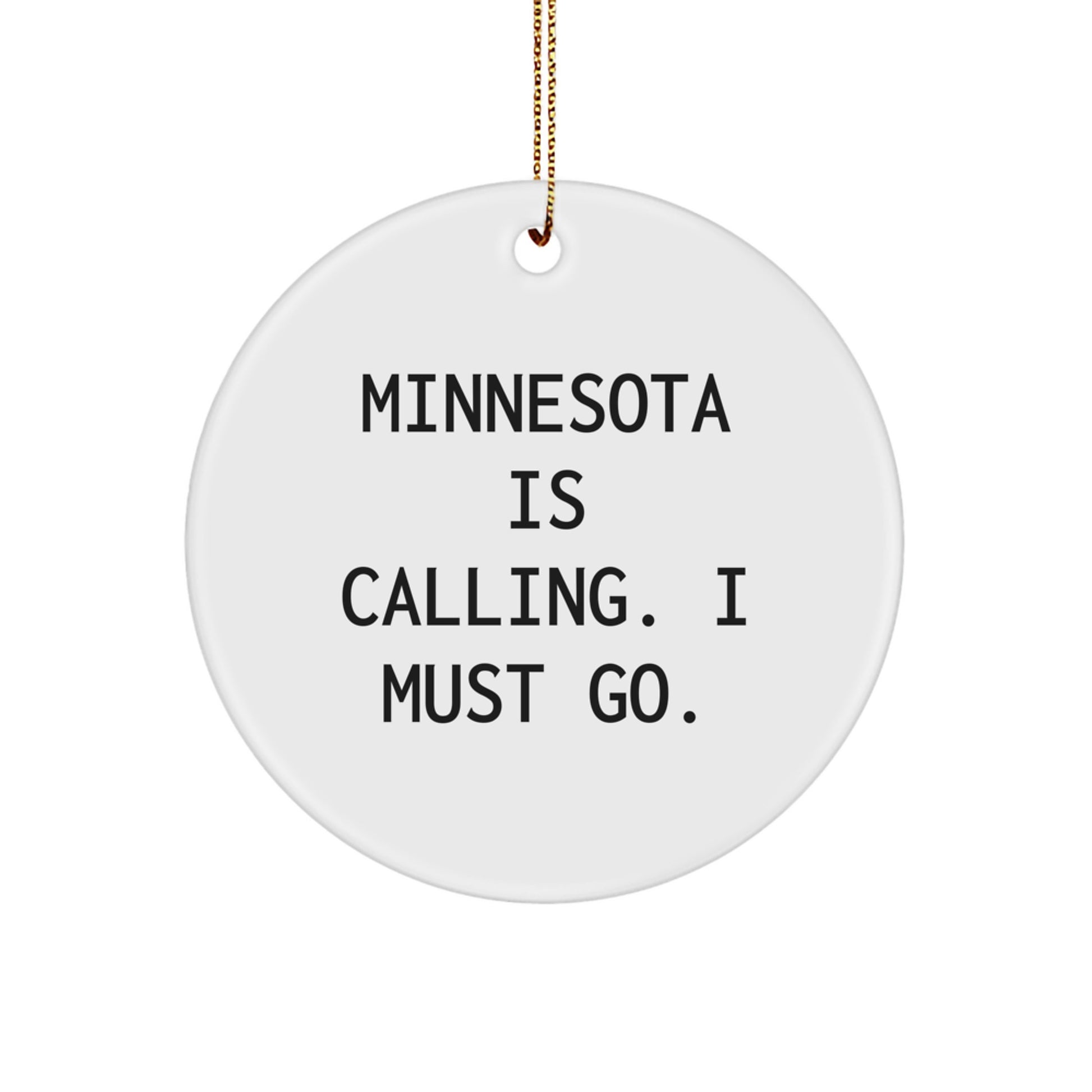 Minnesota Gifts from Friends - 'Minnesota Is Calling. I Must Go.' Circle Ornament, White Color, Christmas Unique Gifts for Men or Women - Image 1