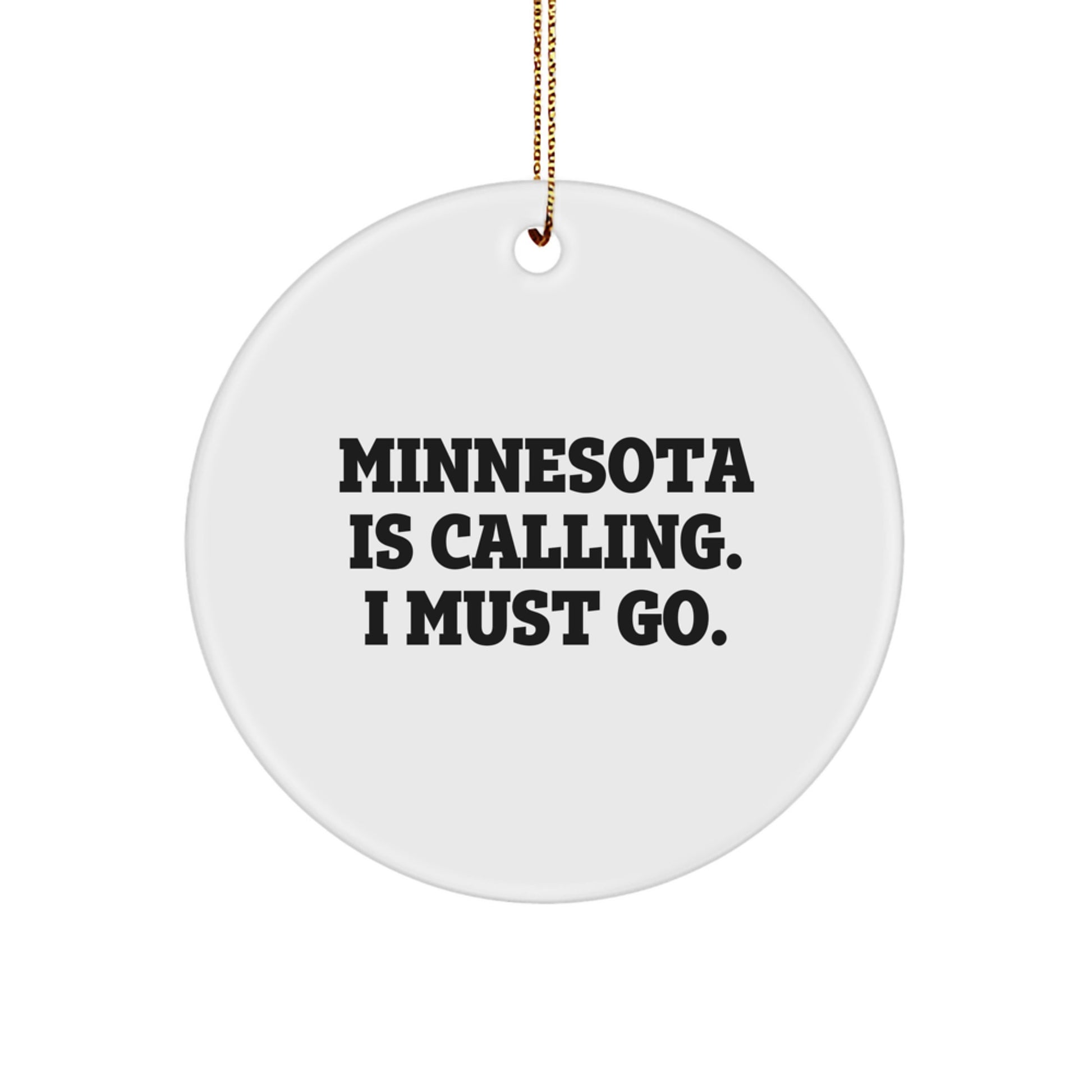 Minnesota Gifts from Friends to Family, 'Minnesota Is Calling. I Must Go.' Circle Ornament for Christmas, Unique Gifts - Image 1
