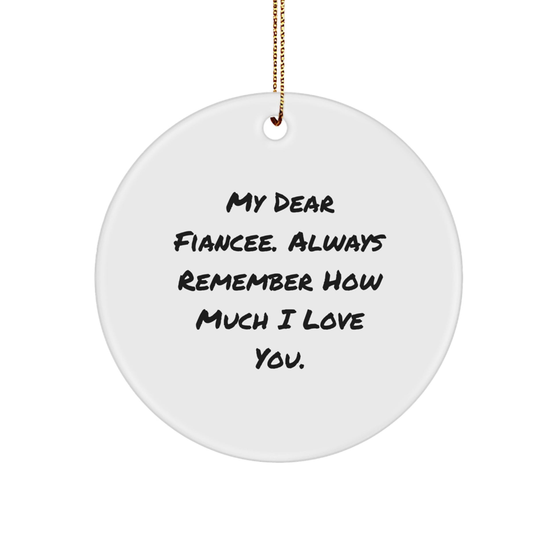 Funny Fiancee Gifts from Men, Circle Ornament My Dear Fiancee Always Remember How Much I Love You, Christmas Unique Gifts for Women - Image 1