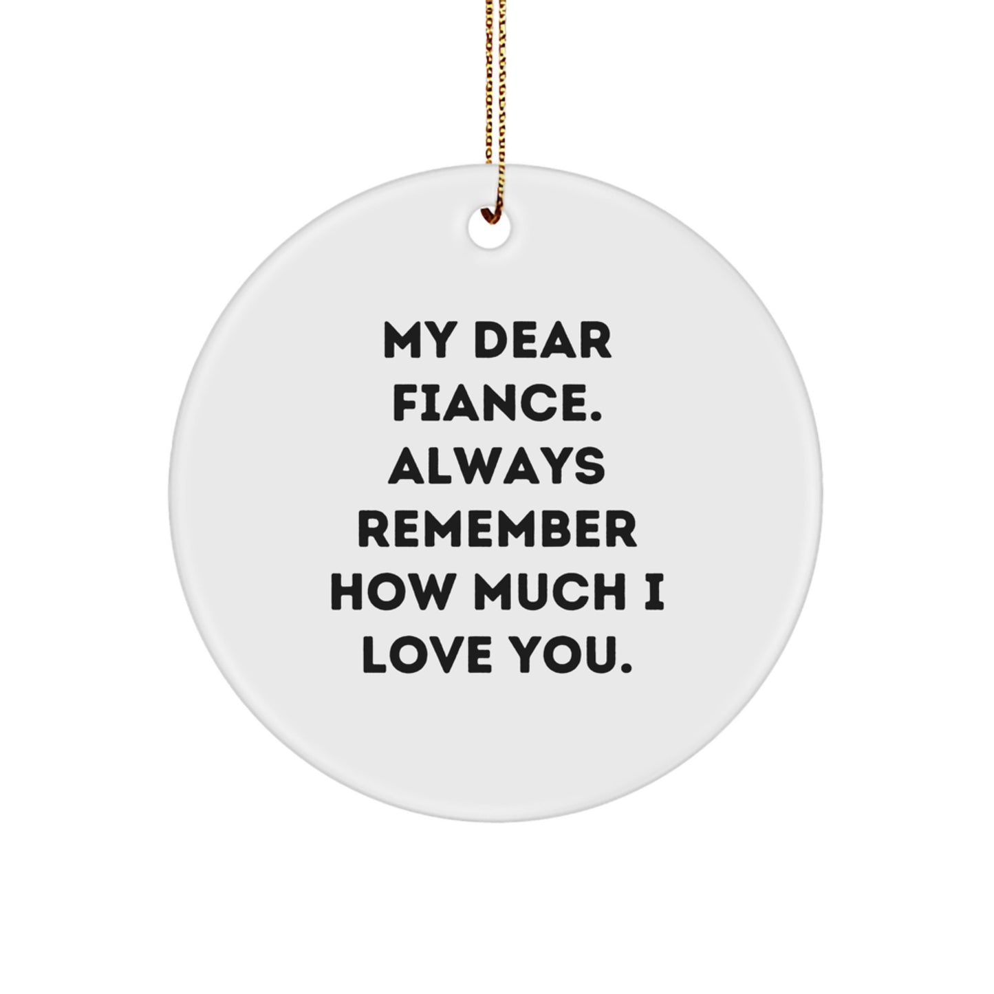Funny Fiance Gifts, Heartfelt Circle Ornament for Him, My Dear Fiance - Always Remember How Much I Love You - Christmas Unique Gifts from Family Friends - Image 1