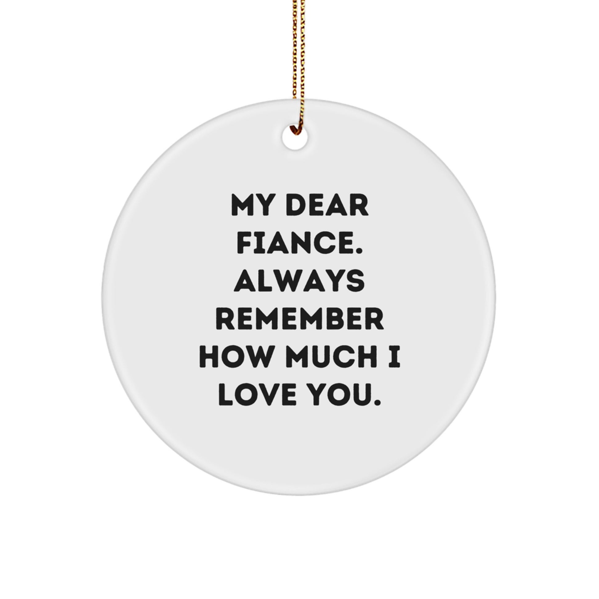 Funny Fiance Gifts, Heartfelt Circle Ornament for Him, My Dear Fiance - Always Remember How Much I Love You - Christmas Unique Gifts from Family Friends - Image 1