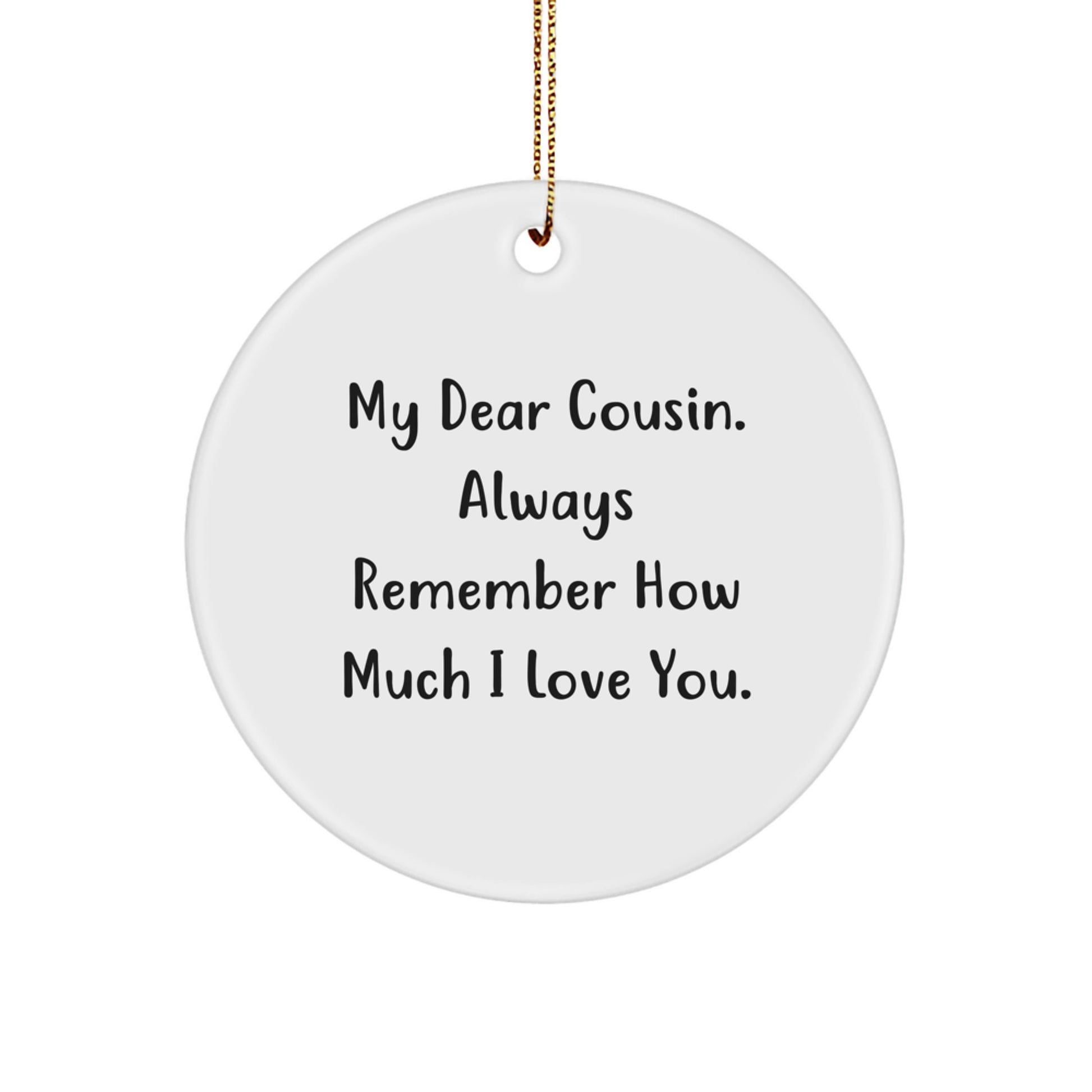 Funny Cousin Circle Ornament, Gifts from Family to Cousin, My Dear Cousin. Always Remember How Much I Love You., Christmas Unique Gifts - Image 1