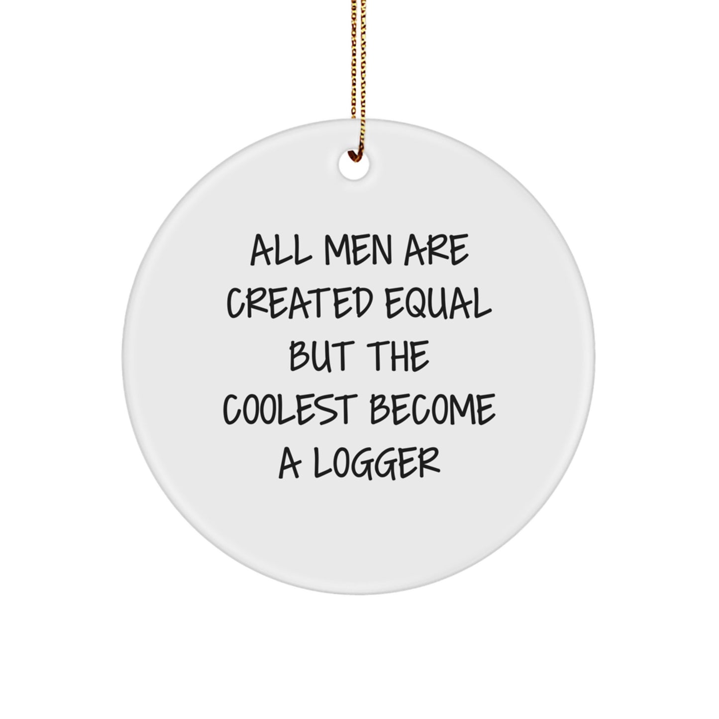 Funny Logger Gifts for Men, A Logger Ornament, Christmas Unique Gifts from Men, Logger Circle Ornament - Image 1