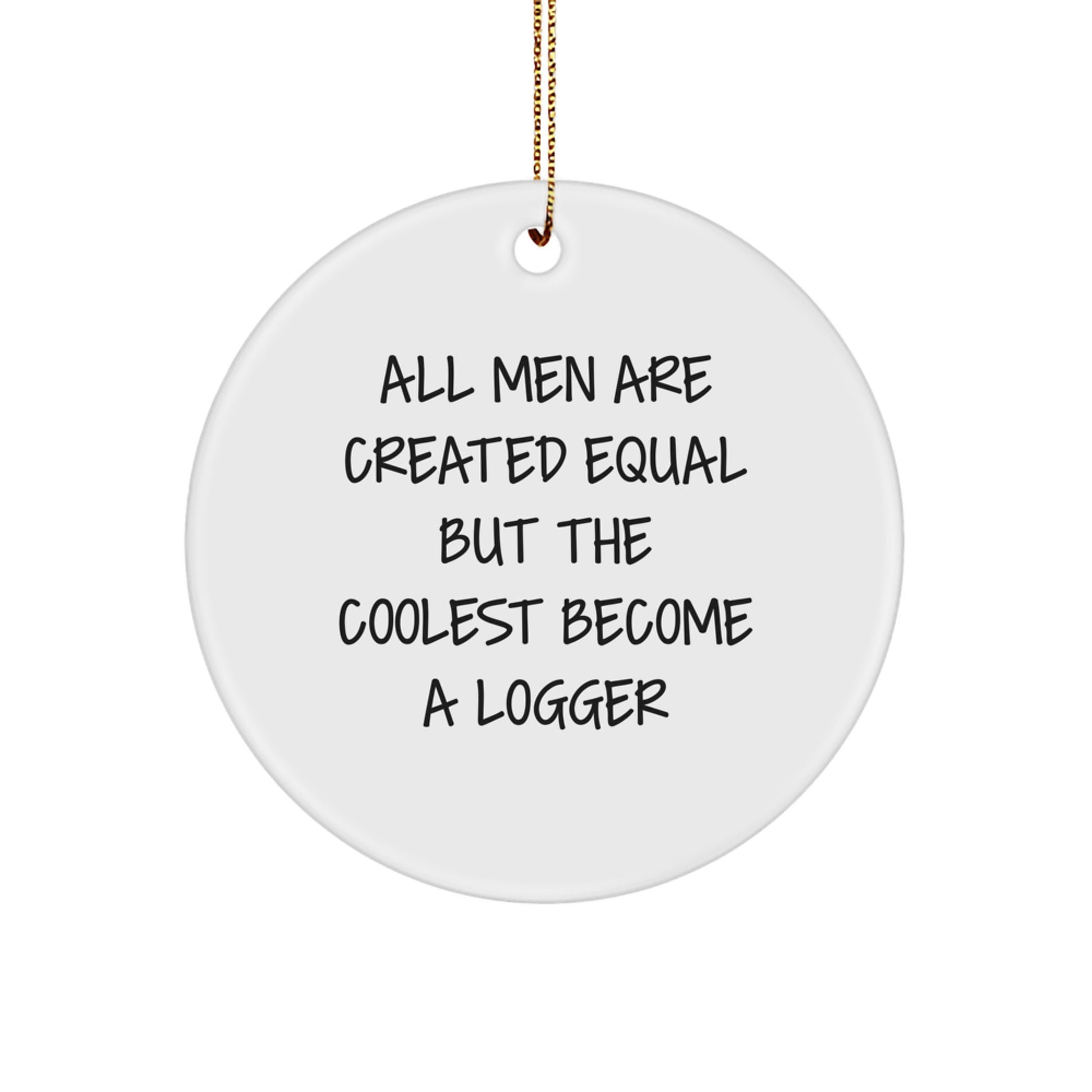 Funny Logger Gifts for Men, A Logger Ornament, Christmas Unique Gifts from Men, Logger Circle Ornament - Image 1