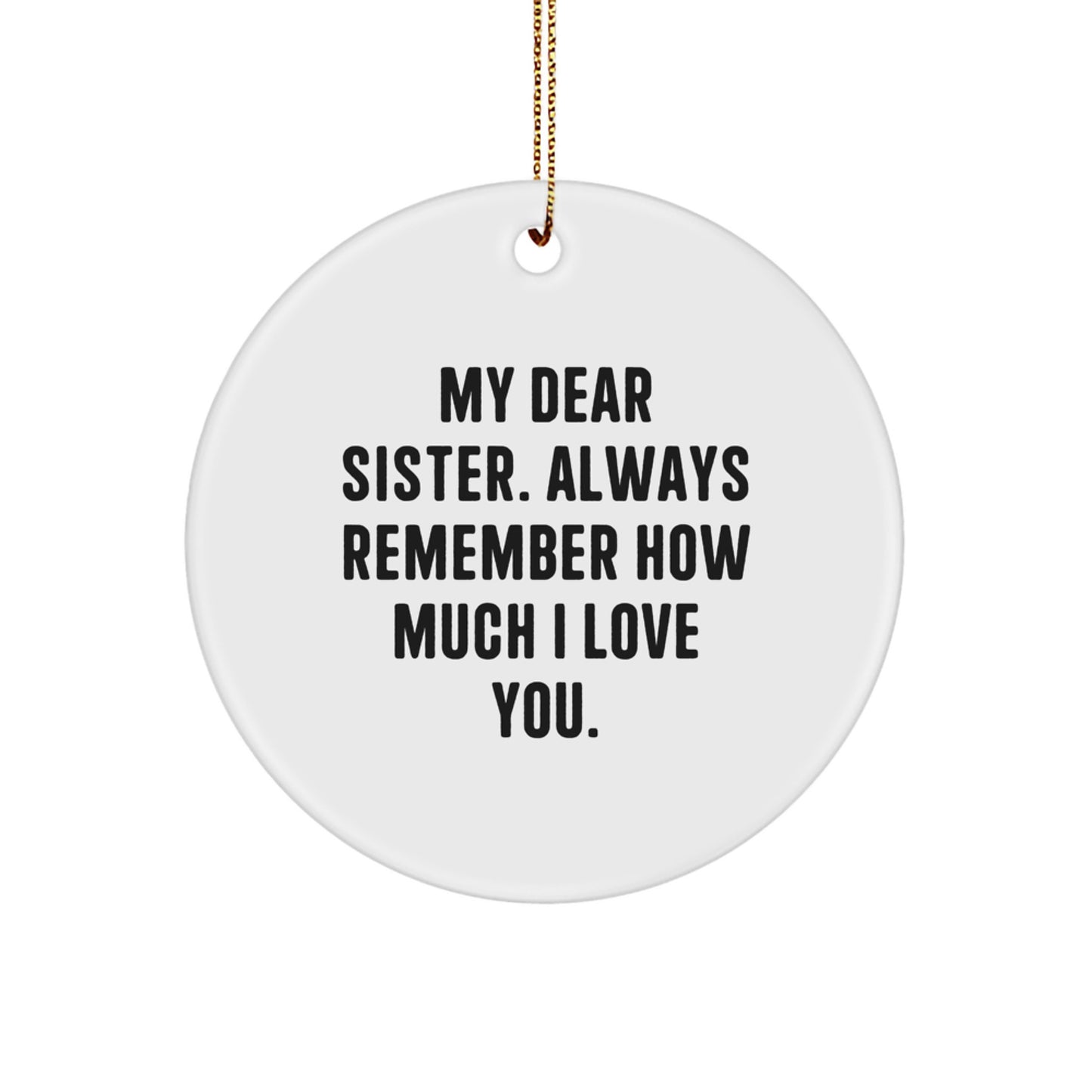 Funny Sister Circle Ornament Gifts for Sister from Men, Women, Family, Friends - My Dear Sister Always Remember How Much I Love You Christmas Unique Gifts - Image 1