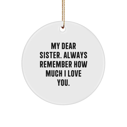 Funny Sister Circle Ornament Gifts for Sister from Men, Women, Family, Friends - My Dear Sister Always Remember How Much I Love You Christmas Unique Gifts - Image 1