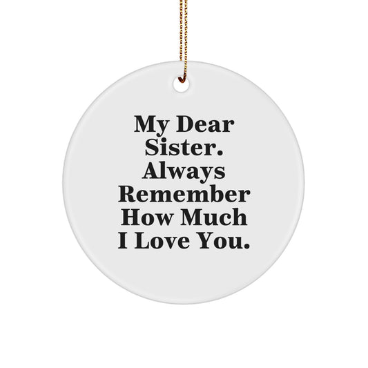 Christmas Inspirational Gifts from Sister to Sister, 'My Dear Sister. Always Remember How Much I Love You.' Circle Ornament for Sisters - Image 1