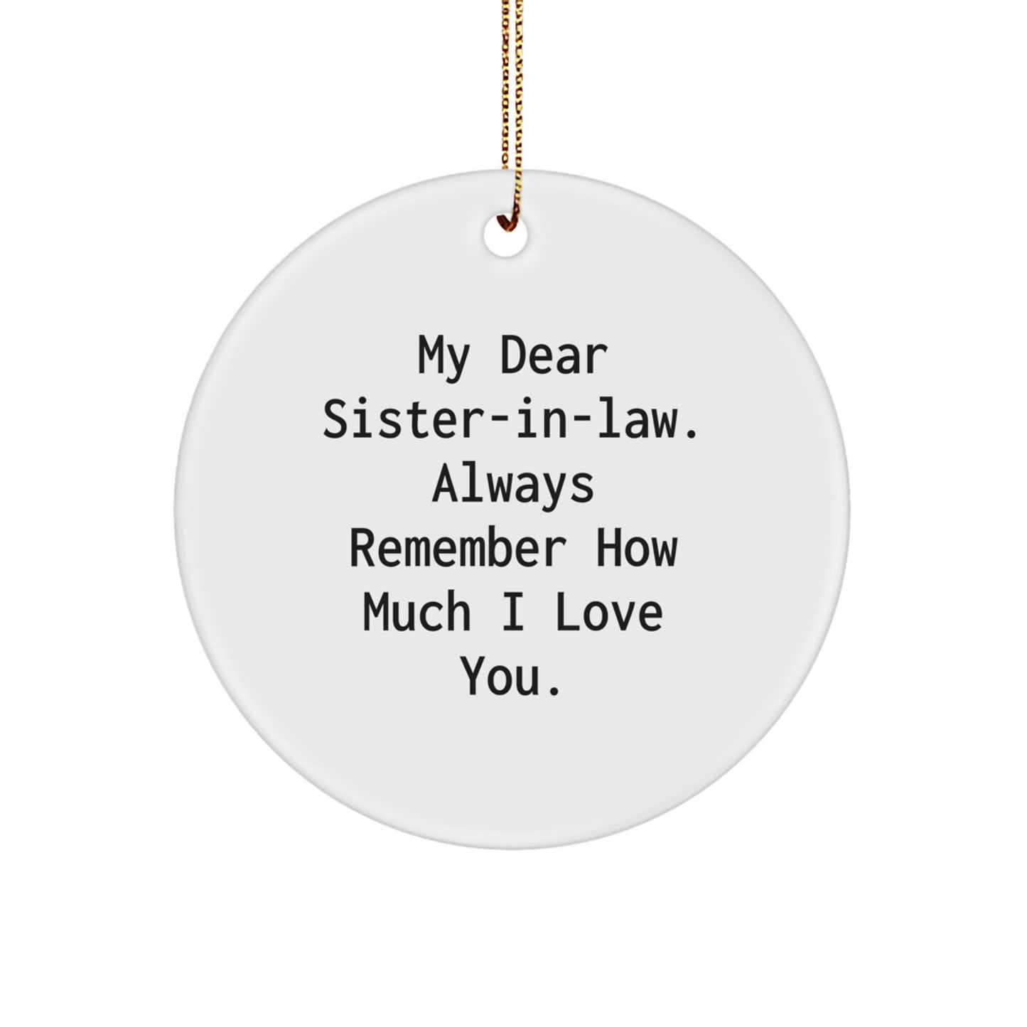 Gifts from Men to Sister-in-law, Funny Circle Ornament, My Dear Sister-in-law Always Remember How Much I Love You Christmas Unique Gifts - Image 1
