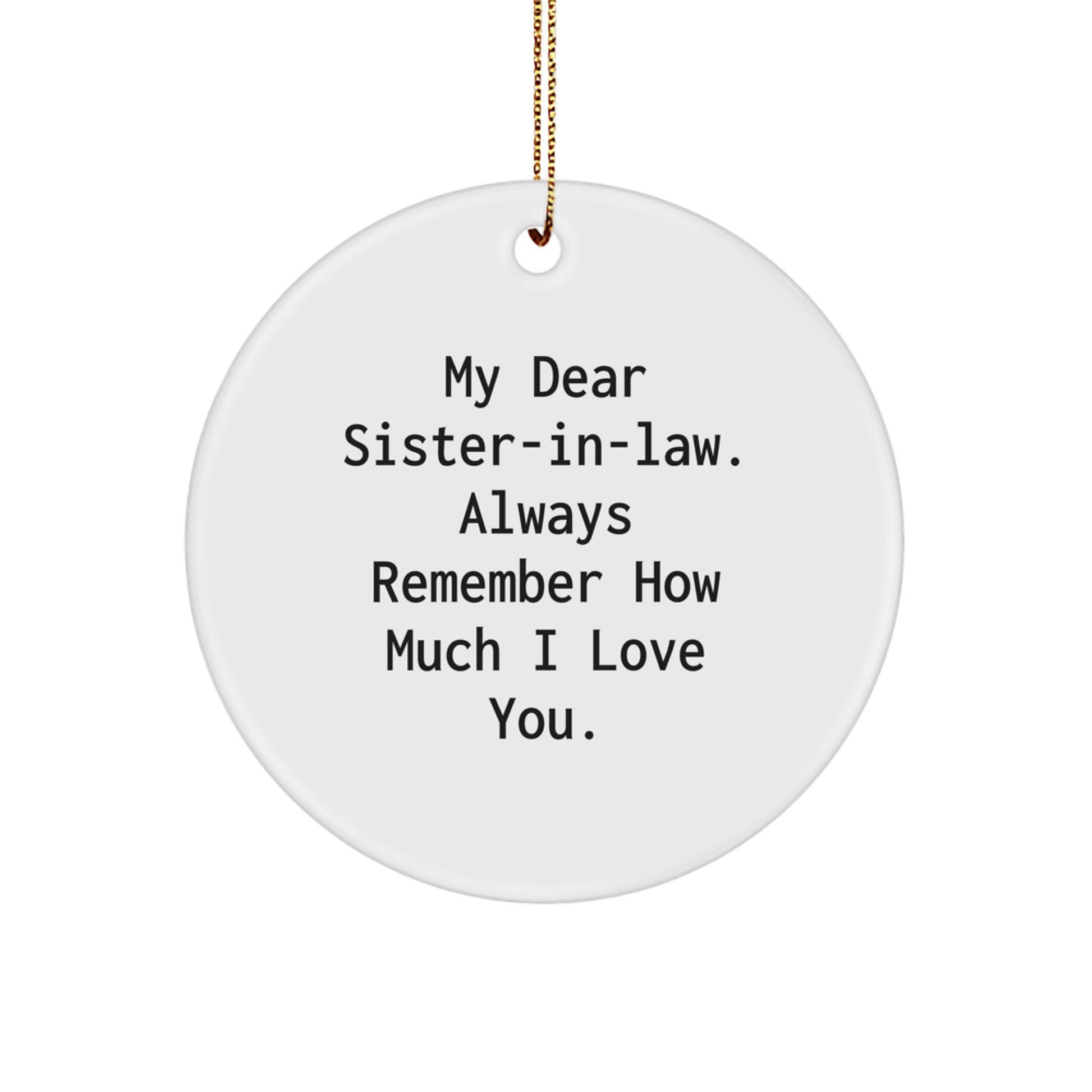 Gifts from Men to Sister-in-law, Funny Circle Ornament, My Dear Sister-in-law Always Remember How Much I Love You Christmas Unique Gifts - Image 1