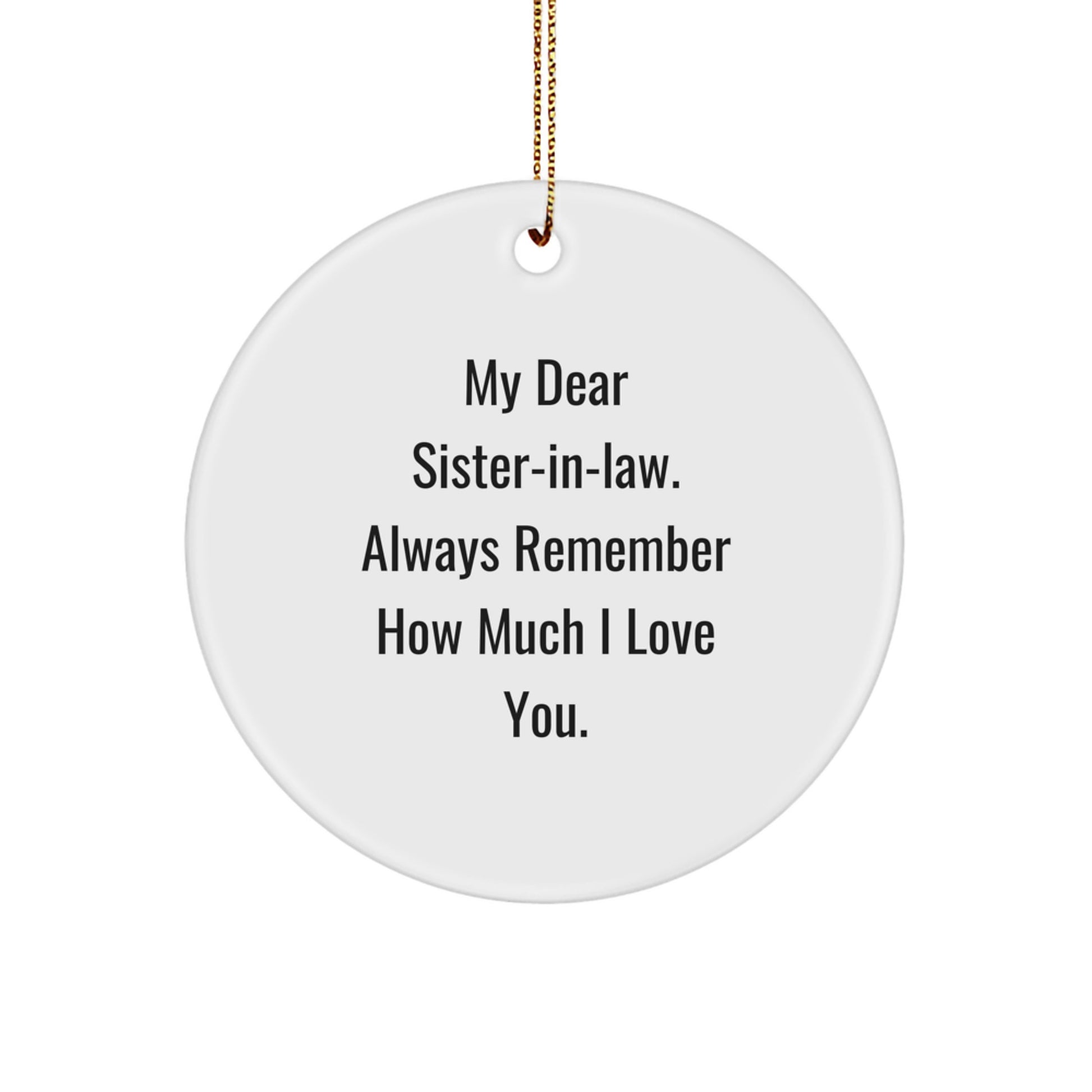 Funny Sister-in-law Gifts from Men to Women Circle Ornament with 'My Dear Sister-in-law. Always Remember How Much I Love You.' Quote for Christmas Unique Gifts - Image 1