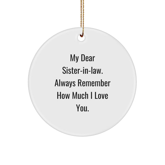 Funny Sister-in-law Gifts from Men to Women Circle Ornament with 'My Dear Sister-in-law. Always Remember How Much I Love You.' Quote for Christmas Unique Gifts - Image 1