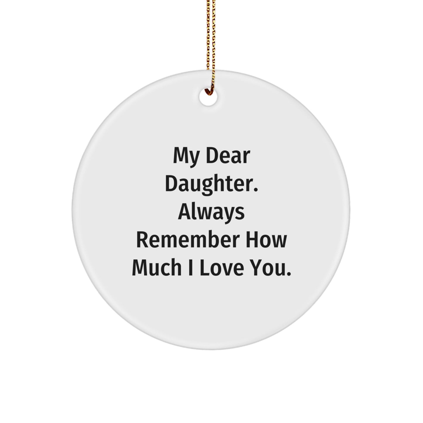 Funny Daughter Circle Ornament, Gifts from Mom, Daughter Gifts for Christmas, Christmas Unique Gifts, My Dear Daughter. Always Remember How Much I Love You. - Image 1