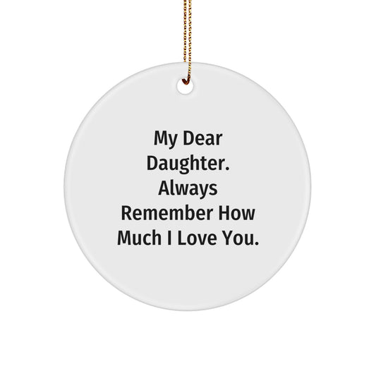 Funny Daughter Circle Ornament, Gifts from Mom, Daughter Gifts for Christmas, Christmas Unique Gifts, My Dear Daughter. Always Remember How Much I Love You. - Image 1