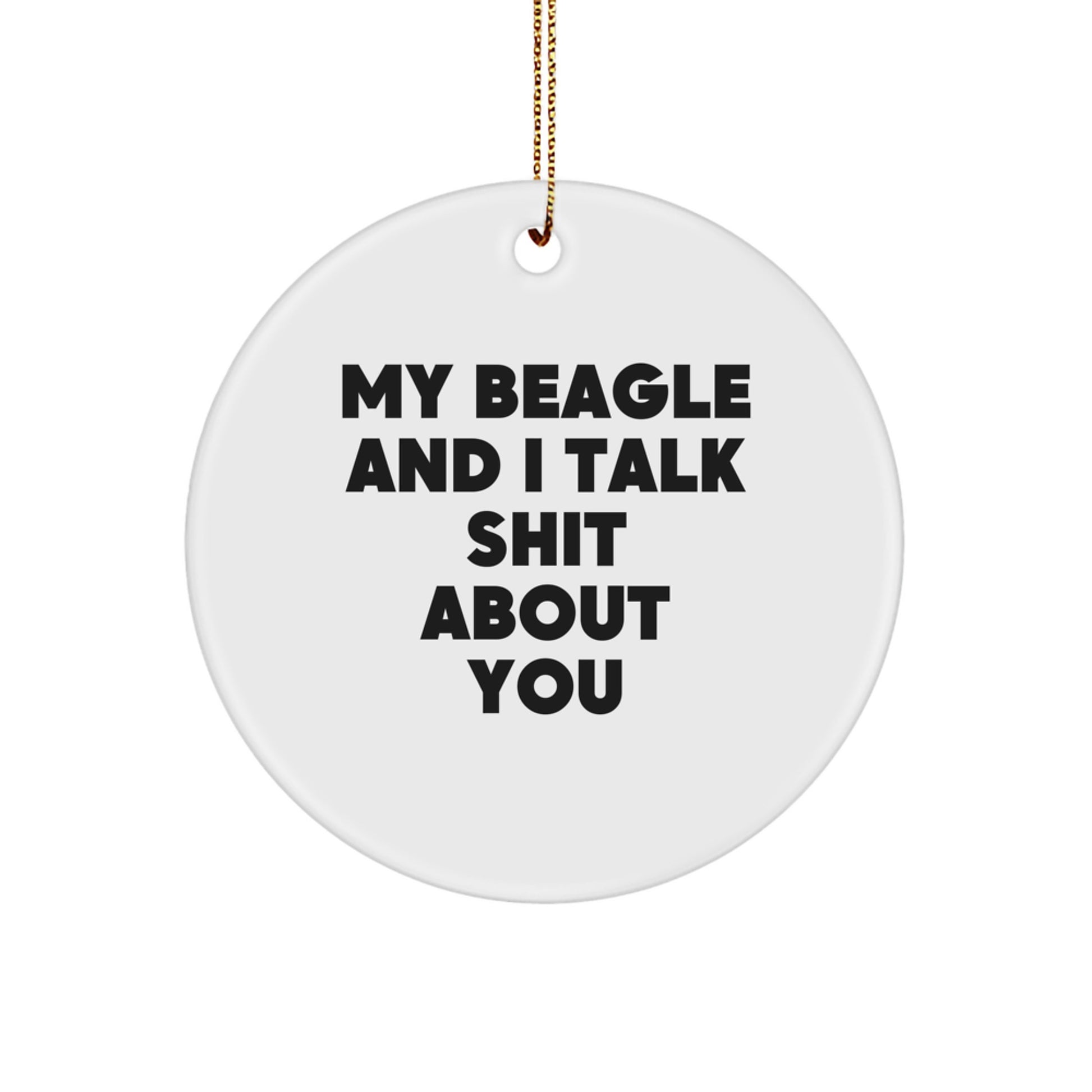 Funny Beagle Dog Christmas Circle Ornament Gifts from Friends, Humorous Quote 'My Beagle And I Talk Shit About You' - Image 1