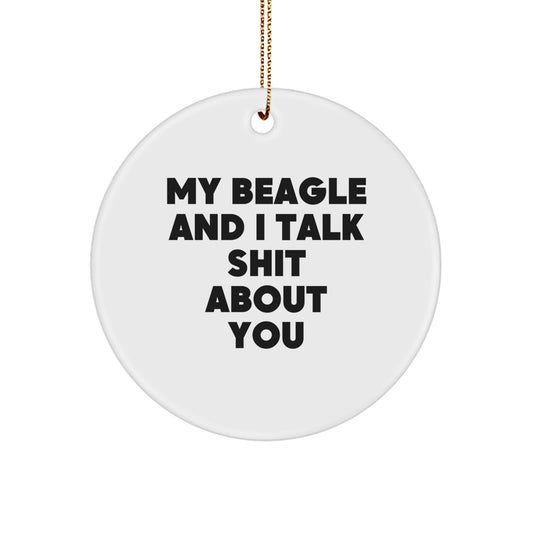 Funny Beagle Dog Christmas Circle Ornament Gifts from Friends, Humorous Quote 'My Beagle And I Talk Shit About You' - Image 1