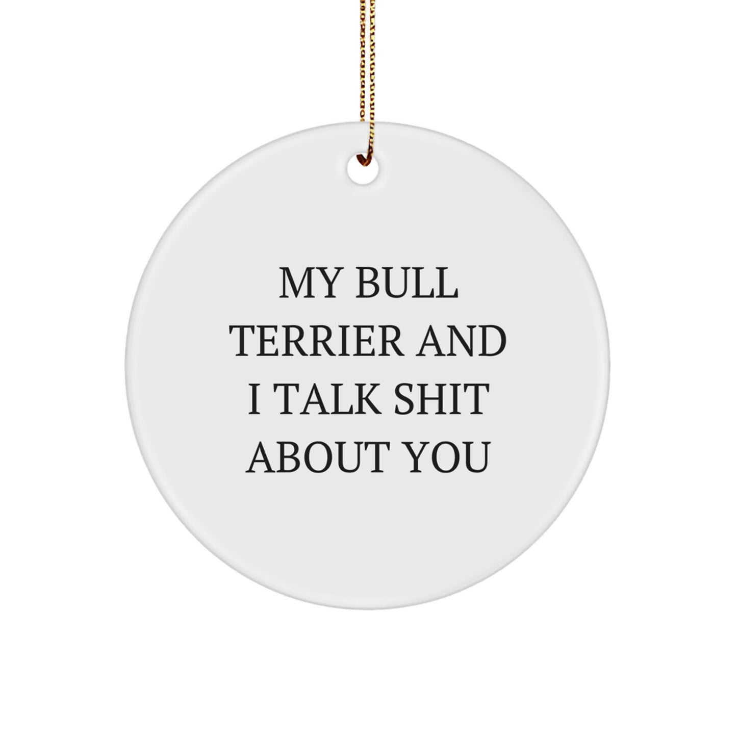 Funny Bull Terrier Dog Quotes Gifts for Friends, Family, or Coworkers, Unique Christmas Circle Ornament - Image 1