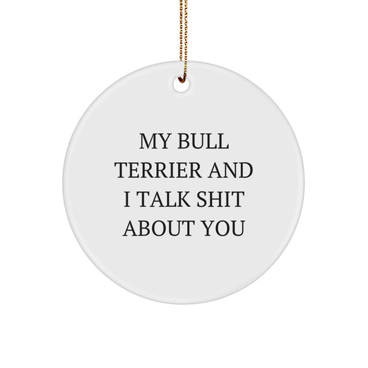 Funny Bull Terrier Dog Quotes Gifts for Friends, Family, or Coworkers, Unique Christmas Circle Ornament - Image 1