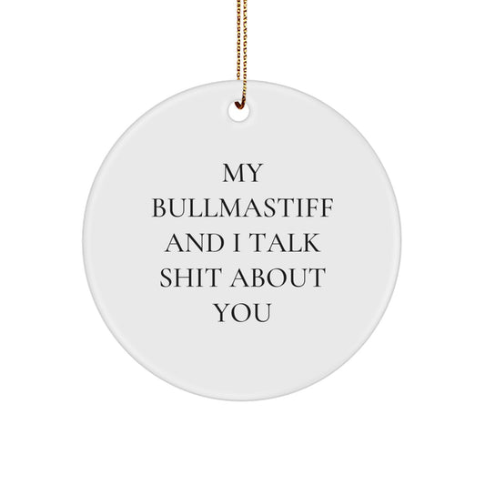 Funny Bullmastiff Dog Circle Ornament, Gifts from Men to Friends, 'My Bullmastiff And I Talk Shit About You' Quote, Unique Christmas Unique Gifts for Bullmastiff Dog Lovers, Gifts for Dog Enthusiasts - Image 1