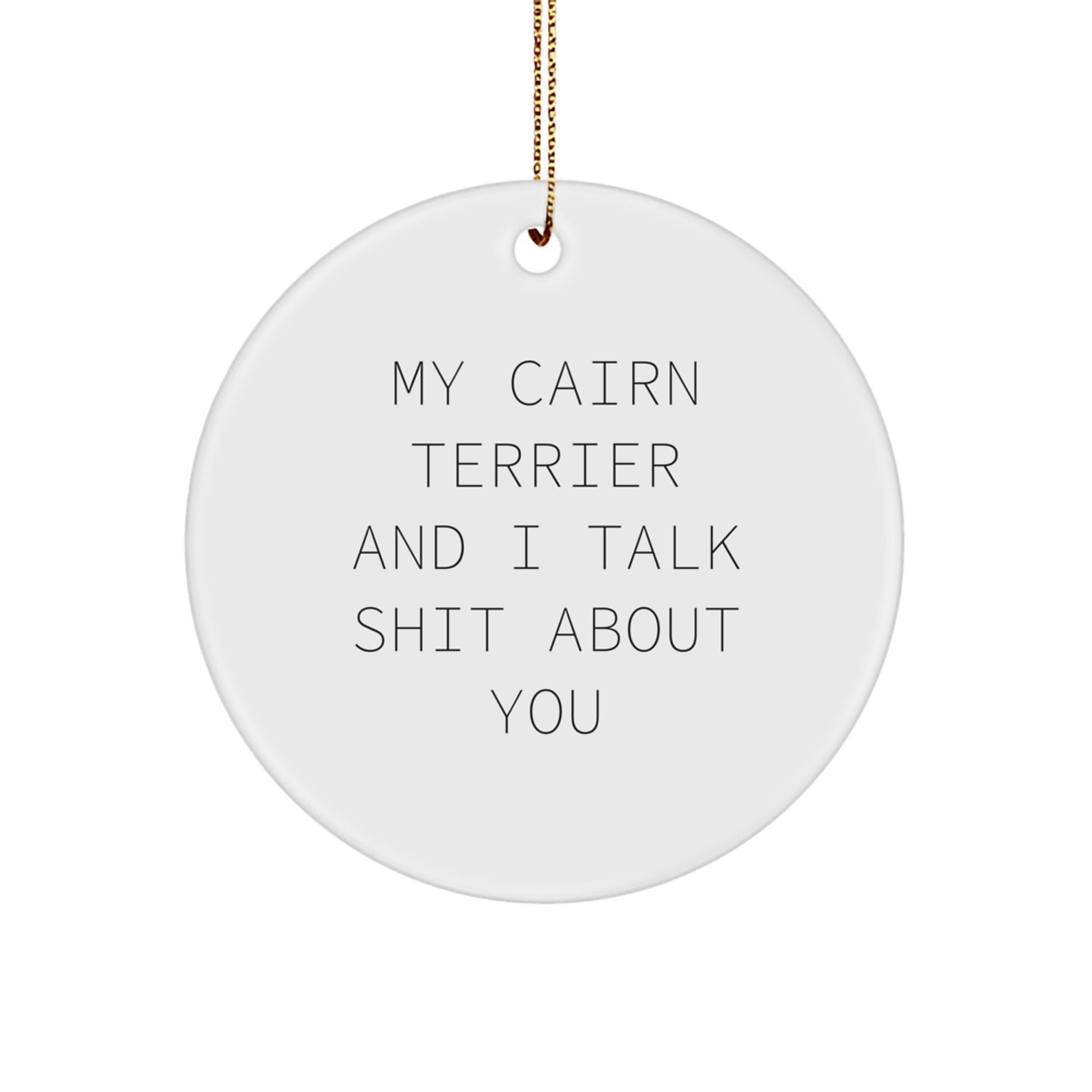 Funny Cairn Terrier Dog Circle Ornaments for Cairn Terrier Dog Lovers Gifts from Men to Friends - My Cairn Terrier And I Talk Shit About You Christmas Unique Gifts - Image 1