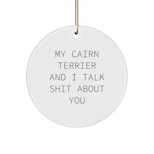 Funny Cairn Terrier Dog Circle Ornaments for Cairn Terrier Dog Lovers Gifts from Men to Friends - My Cairn Terrier And I Talk Shit About You Christmas Unique Gifts - Image 1