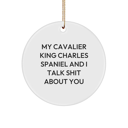 Funny Christmas Unique Gifts for Cavalier King Charles Spaniel Dog Lovers, My Cavalier King Charles Spaniel And I Talk Shit About You Circle Ornament, Gifts from Family Friends - Image 1