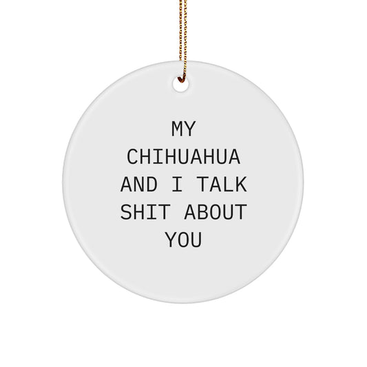 Funny Chihuahua Dog Gifts from Friends, Christmas Unique Ornaments for Dog Lovers, My Chihuahua And I Talk Shit About You Circle Decor - Image 1