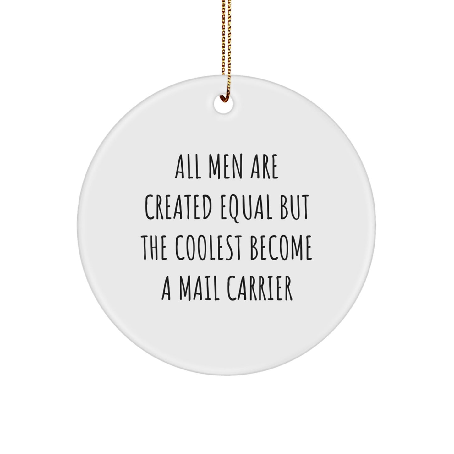 Funny Gifts from Friends for Mail Carrier - All Men Are Created Equal But The Coolest Become A Mail Carrier - Circle Ornament, White, Christmas Unique - Image 1