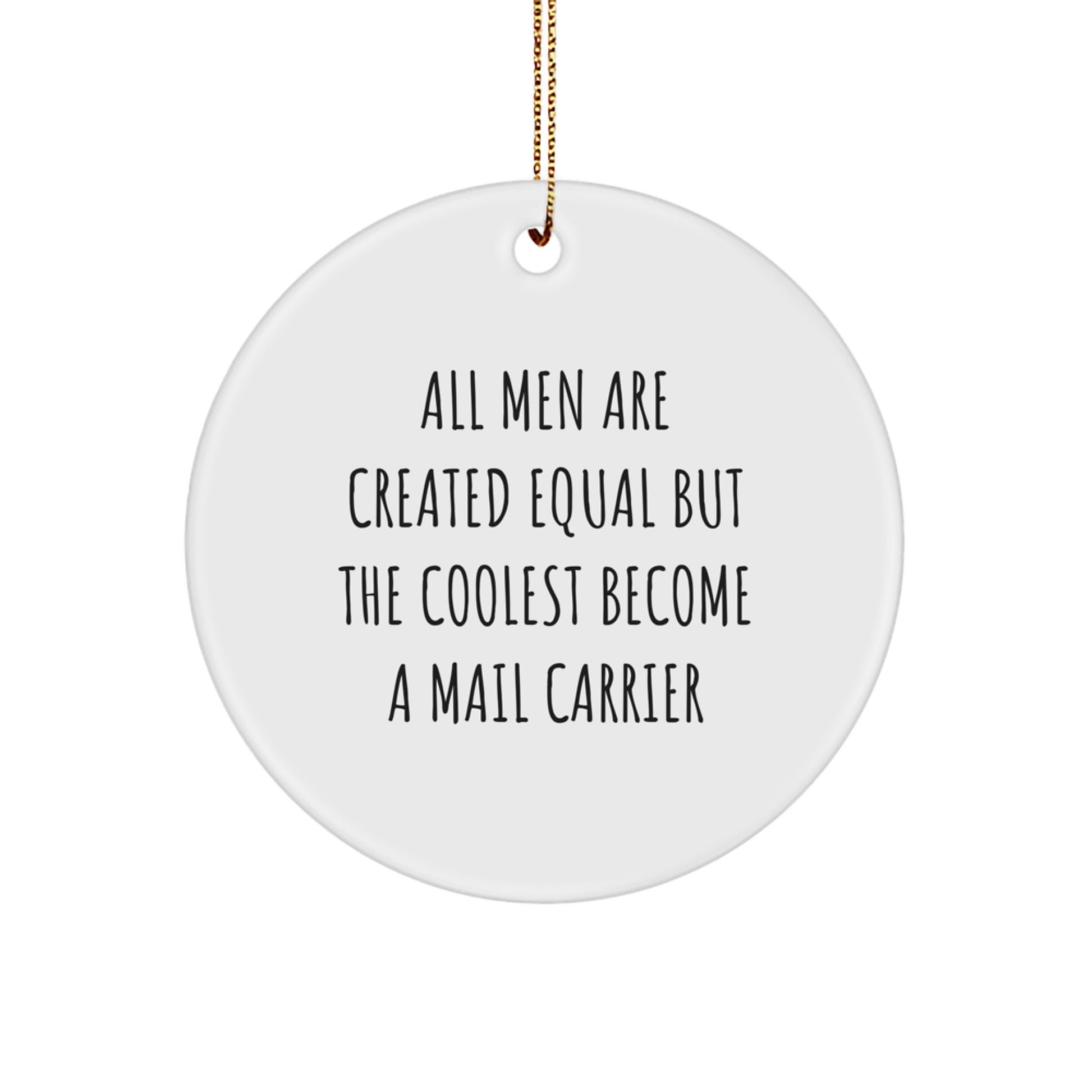Funny Gifts from Friends for Mail Carrier - All Men Are Created Equal But The Coolest Become A Mail Carrier - Circle Ornament, White, Christmas Unique - Image 1