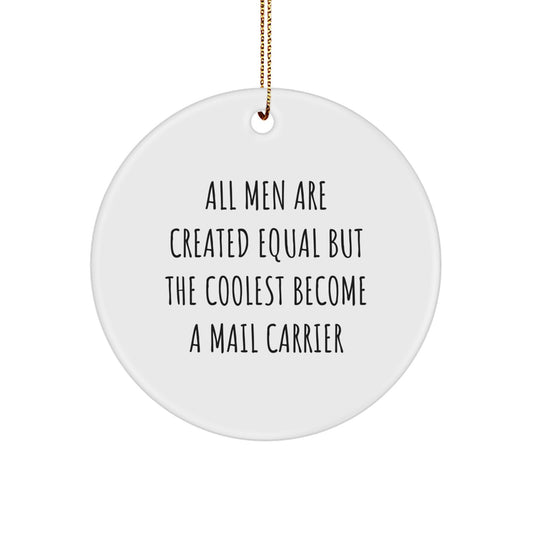 Funny Gifts from Friends for Mail Carrier - All Men Are Created Equal But The Coolest Become A Mail Carrier - Circle Ornament, White, Christmas Unique - Image 1