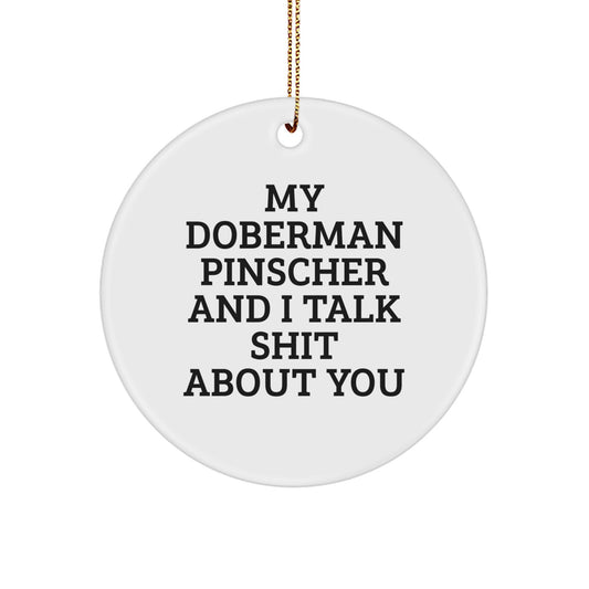 Funny Doberman Pinscher Dog Gifts from Men, Christmas Unique Gifts for Doberman Pinscher Dog Lovers, Circle Ornament with My Doberman Pinscher And I Talk Shit About You Quote - Image 1