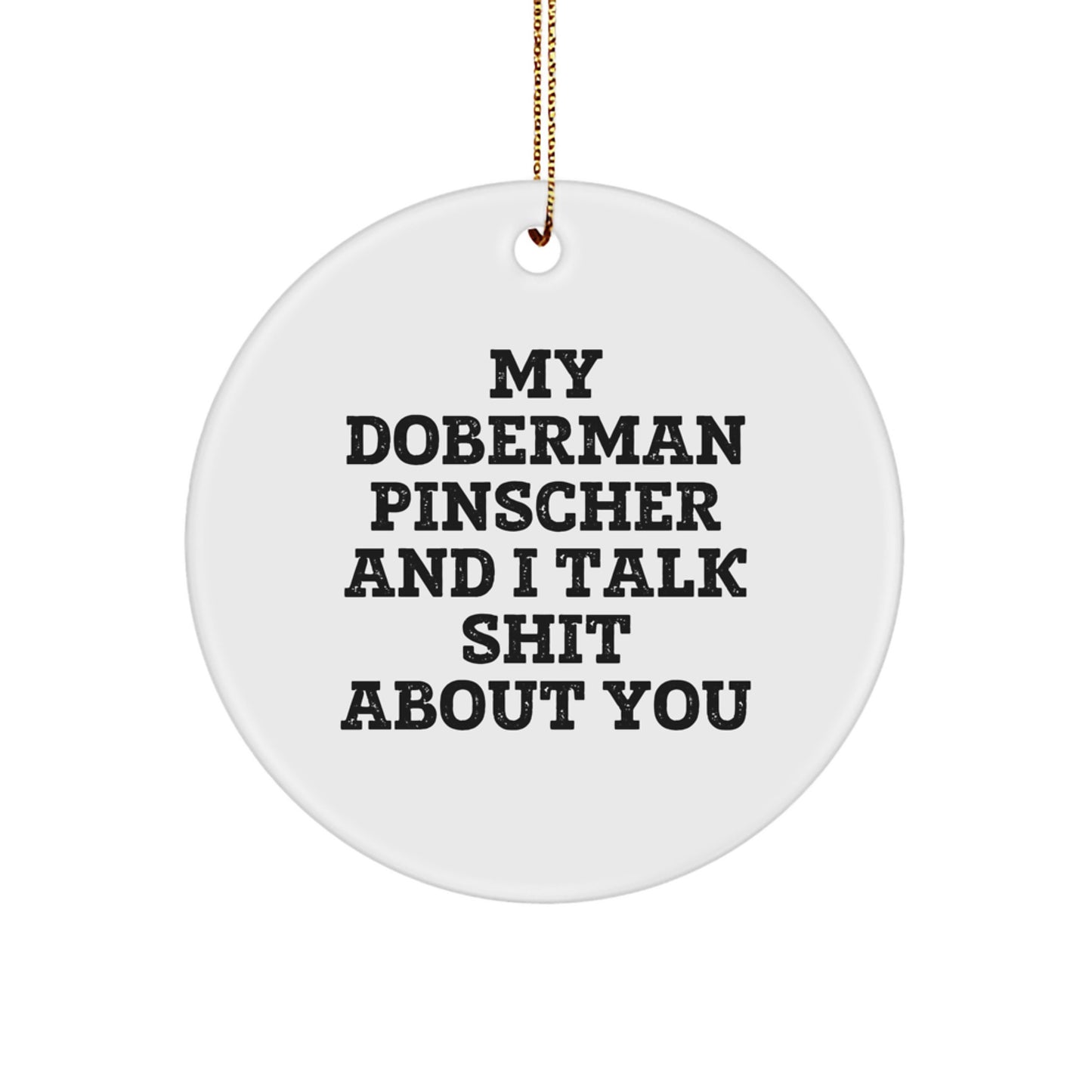 Funny Doberman Pinscher Dog Christmas Unique Gifts from Friends - Circle Ornament with Quote 'My Doberman Pinscher And I Talk Shit About You' - Best Gift for Doberman Pinscher Dog Lovers - Image 1