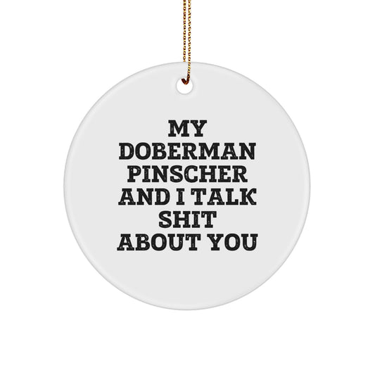 Funny Doberman Pinscher Dog Christmas Unique Gifts from Friends - Circle Ornament with Quote 'My Doberman Pinscher And I Talk Shit About You' - Best Gift for Doberman Pinscher Dog Lovers - Image 1
