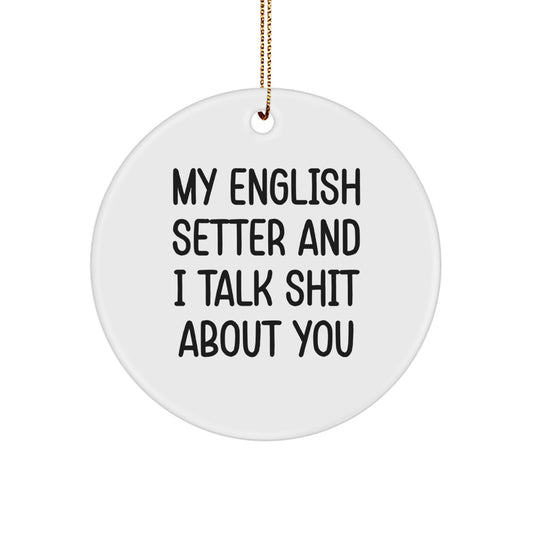 Funny English Setter Dog Lover Gifts for Friends from Men - 'My English Setter And I Talk Shit About You' Christmas Unique Circle Ornament - Image 1