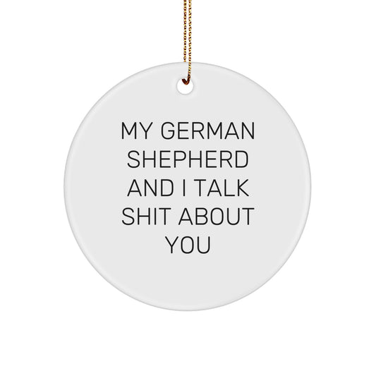 Funny German Shepherd Dog Christmas Unique Gifts for Men - 'My German Shepherd And I Talk Shit About You' Circle Ornament, Perfect German Shepherd Dog Lover Present from Friends - Image 1