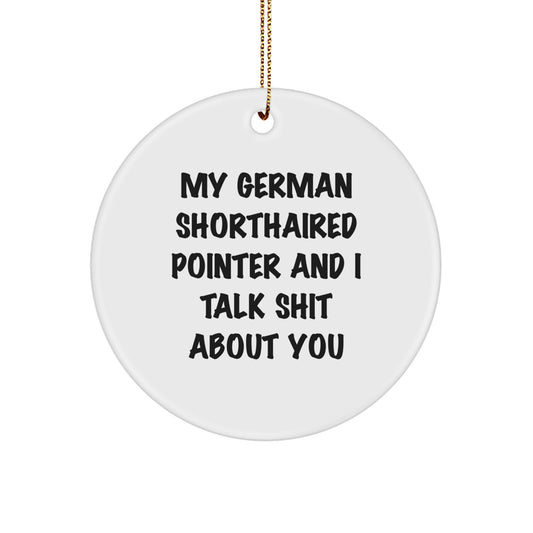 Funny German Shorthaired Pointer Dog Lover Gifts from Friends and Family for Christmas Unique Decorations, My German Shorthaired Pointer And I Talk 'Shit' About You Circle Ornament - Image 1